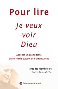  Institut Notre-Dame de vie - Pour lire Je veux voir Dieu - Aborder un grand texte du Père Marie-Eugène de l'Enfant-Jésus, ocd.