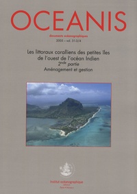 Virginie Duvat - Oceanis Volume 31 N° 3/4/200 : Les littoraux coralliens des petites îles de l'ouest de l'océan Indien - 2e partie, Aménagement et gestion.