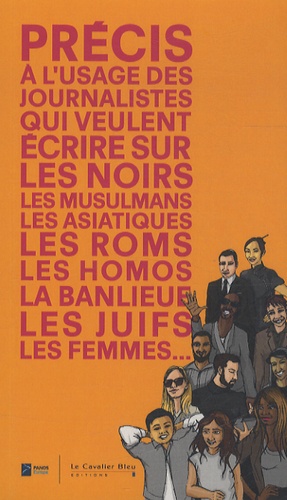  Institut Panos Paris - Précis à l'usage des journalistes qui veulent écrire sur les noirs, les musulmans, les asiatiques, les roms, les homos, la banlieue, les juïfs, les femmes....