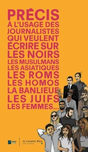 Précis à l'usage des journalistes qui veulent écrire sur les noirs, les musulmans, les asiatiques, les roms, les homos, la banlieue, les juïfs, les femmes...