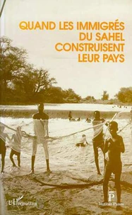 Quand les immigrés du Sahel construisent leur pays