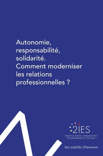 Autonomie, responsabilité, solidarité. Comment moderniser les relations professionnelles ?