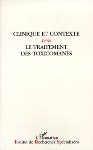  Institut Recherches Spéciales - Clinique et contexte dans le traitement des toxicomanes... - [textes des 15e Journées de Reims.