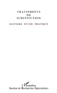  Institut Recherches Spéciales - Traitements De Substitution. Histoire, Etude, Pratique.