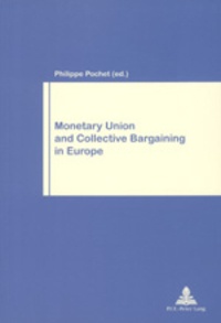 Institute for working life National et Philippe Pochet - Monetary Union and Collective Bargaining in Europe.