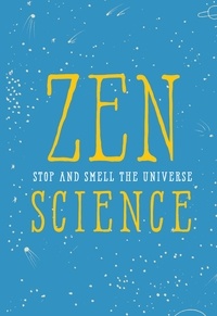 Institute of Zen Science - Zen Science - Stop and Smell the Universe.