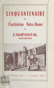  Institution Notre Dame de Camp - Cinquantenaire de l'Institution Notre-Dame de Campostal, Rostrenen - 10 Octobre 1910 - 9 Octobre 1960.