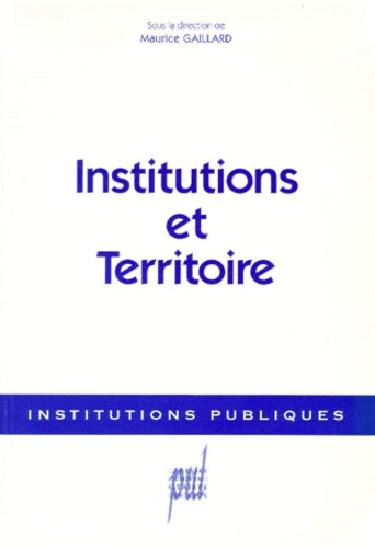 Maurice Gaillard - Institutions et territoire.
