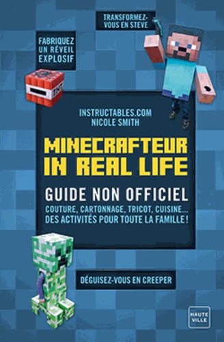 Minecrafteur in real life - Guide non-officiel. Couture, cartonnage, tricot, cuisine... des activités pour toute la famille !