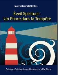  Instructeurs célestes - Eveil Spirituel : Un Phare dans la Tempête - Guidance Spirituelle aux Hommes du XXIe Siècle.