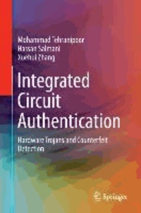 Integrated Circuit Authentication - Hardware Trojans and Counterfeit Detection.