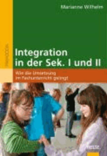 Integration in der Sek. I und II - Wie die Umsetzung im Fachunterricht gelingt.