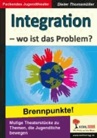 Integration - wo ist das Problem? - Brennpunkte! - Brisante Themen, die Jugendliche bewegen.