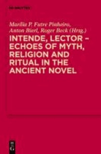 Intende, Lector - Echoes of Myth, Religion and Ritual in the Ancient Novel.