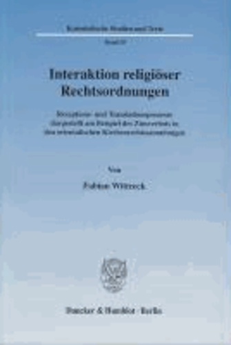 Interaktion religiöser Rechtsordnungen - Rezeptions- und Translationsprozesse dargestellt am Beispiel des Zinsverbots in den orientalischen Kirchenrechtssammlungen.