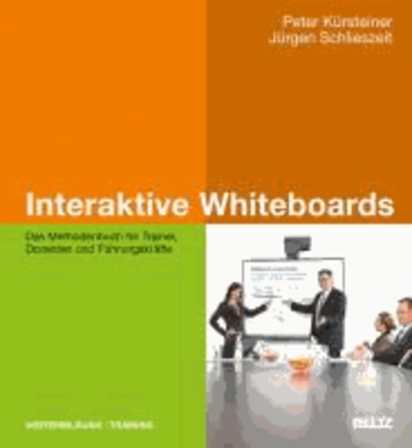 Interaktive Whiteboards - Das Methodenbuch für Trainer, Dozenten und Führungskräfte.