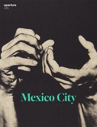  FAMIGHETTI MICHAEL - Aperture Magazine N° 236 : Mexico city.