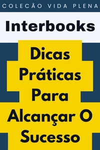 Dicas Práticas Para Alcançar O Sucesso