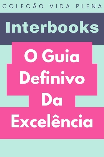  Interbooks - O Guia Definivo Da Excelência - Coleção Vida Plena, #8.