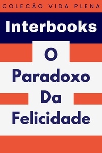  Interbooks - O Paradoxo Da Felicidade - Coleção Vida Plena, #38.