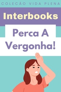  Interbooks - Perca A Vergonha! - Coleção Vida Plena, #22.