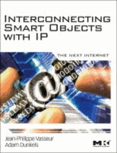Interconnecting Smart Objects with IP - The Next Internet.