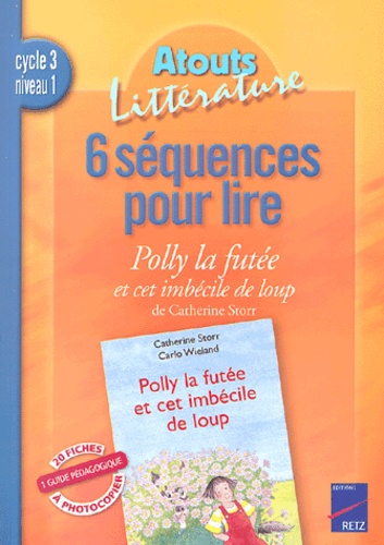 Joëlle Fourcade - 6 séquences pour lire Polly la futée et cet imbécile de loup de Catherine Storr, Cycle 3, niveau 1.