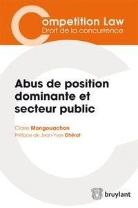 Claire Mongouachon - Abus de position dominante et secteur public - L'application par les autorités de concurrence du droit des abus de position dominante aux opérateurs publics.