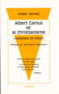 Joseph Hermet - Albert Camus et le Christianisme - L'espérance en procès.