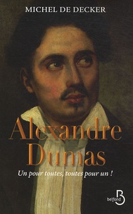 Michel de Decker - Alexandre Dumas - Un pour toutes, toutes pour un !.