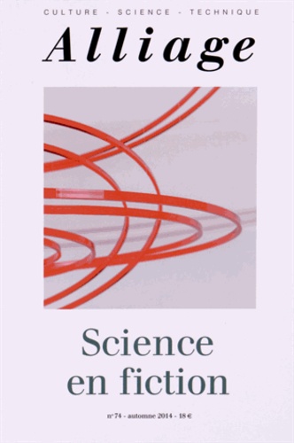 Marie Musset et Catherine Allamel-Raffin - Alliage N° 74, Automne 2014 : Science en fiction.