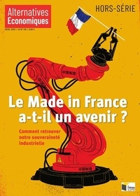 Marc Chevallier - Alternatives économiques Hors-série N° 125, Avril 2022 : Le Made in France a-t-il un avenir ? - Comment retrouver notre souveraineté industrielle.