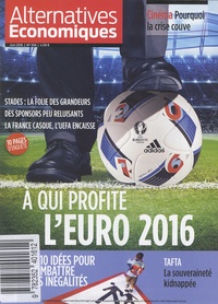 Guillaume Duval - Alternatives économiques N° 358, Juin 2016 : A qui profite l'Euro 2016.