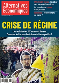 Marc Chevallier - Alternatives économiques N° 433, avril 2023 : Crise de régime - Les trois fautes d'Emmanuel Macron. Comment éviter que l'extrême droite en profite ?.