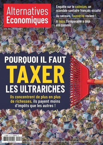 Marc Chevallier - Alternatives économiques N° 445, avril 2024 : Pourquoi il faut taxer les ultrariches - Ils concentrent de plus en plus de richesses, ils payent moins d'impôts que les autres !.