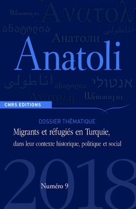 Elif Aksaz et Catherine Wihtol de Wenden - Anatoli N° 9, automne 2018 : Migrants et réfugiés en Turquie, dans leur contexte historique, politique et social.