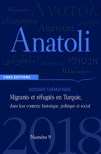 Anatoli N° 9, automne 2018 Migrants et réfugiés en Turquie, dans leur contexte historique, politique et social