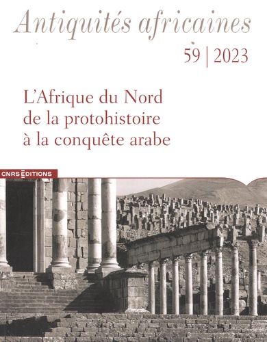 Antiquités africaines N° 59, 2023 L'Afrique du Nord de la protohistoire à la conquête arabe