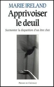 Apprivoiser le deuil. Surmonter la disparition d'un être cher