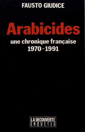 Arabicides. Une chronique française (1970-1991)