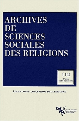  CNRS - Archives de sciences sociales des religions N° 112, Octobre-Déce : Ame et corps - Conceptions de la personne.