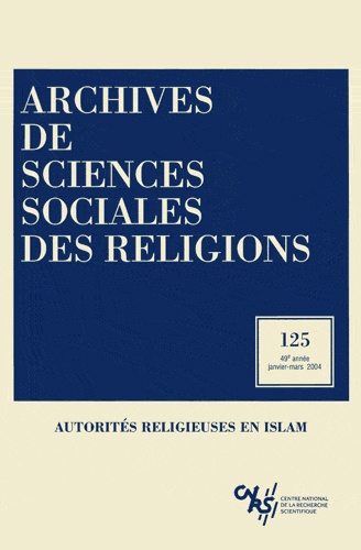  CNRS - Archives de sciences sociales des religions N° 125 janvier-mars 2004 : Autorités religieuses en islam.