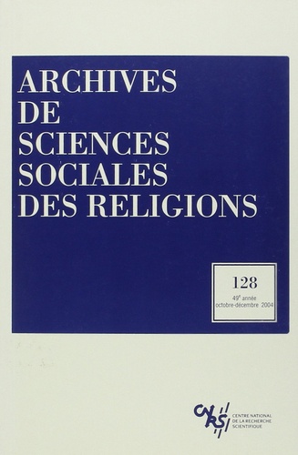 CNRS - Archives de sciences sociales des religions N° 128 Oct-Déc 2004 : .