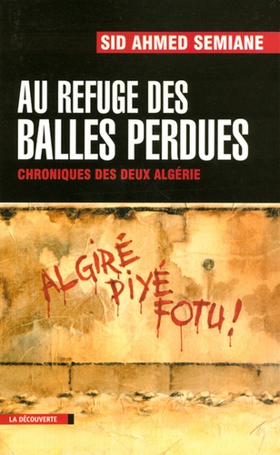 Au refuge des balles perdues. Chroniques des deux Algérie