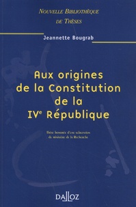 Jeannette Bougrab - Aux origines de la Constitution de la IVe République.
