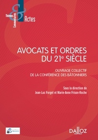 Jean-Luc Forget et Marie-Anne Frison-Roche - Avocats et ordres du 21e siècle - Ouvrage collectif de la conférence des bâtonniers.