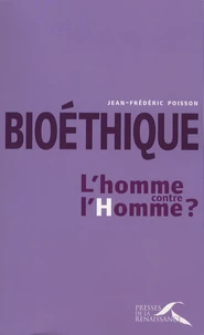 Bioéthique : l'homme contre l'Homme ?