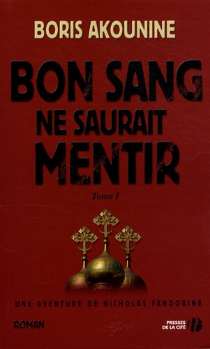 Boris Akounine - Bon sang ne saurait mentir Tome 1 : .