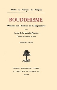 Louis de la Vallée-Poussin - Bouddhisme, opinions sur l'histoire de la dogmatique.