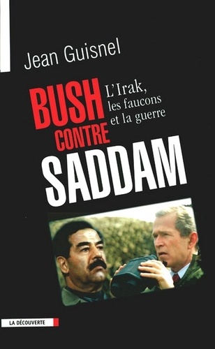 Jean Guisnel - Bush contre Saddam - L'Irak, les faucons et la guerre.